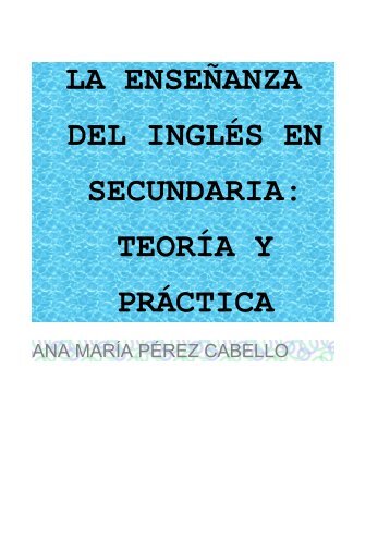 la enseñanza del inglés en secundaria: teoría y práctica