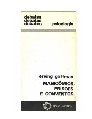 GOFFMAN, Erving. Manicômios, Prisões e Conventos