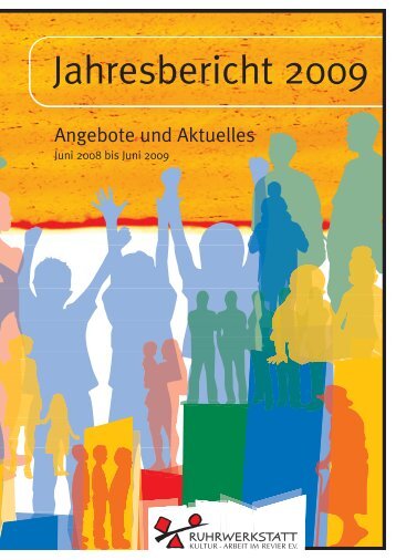 Jahresbericht 2009 - Ruhrwerkstatt, Kultur-Arbeit im Revier e.V.