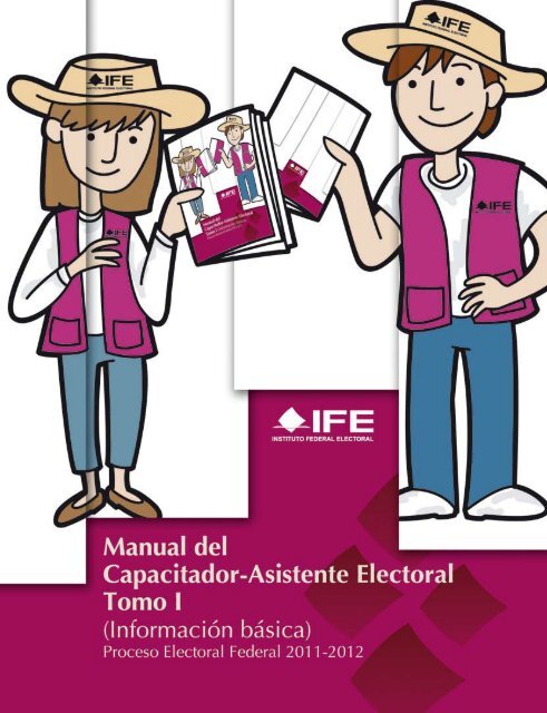 Manual del Capacitador-Asistente Electoral Tomo I (Información Manual del Capacitador-Asistente Electoral Tomo I (Información