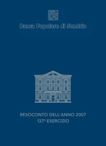 resoconto dell'anno 2007 137° ¯ esercizio - Banca Popolare di ...