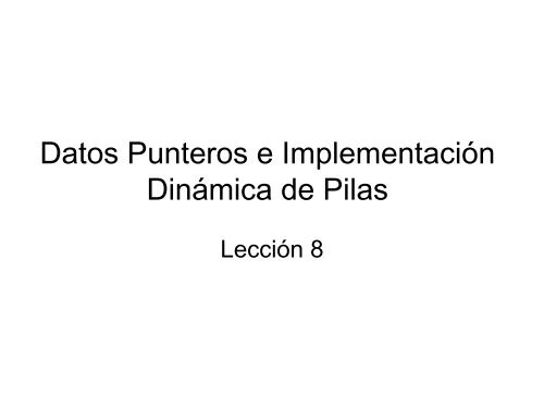 Datos Punteros e Implementación Dinámica de Pilas