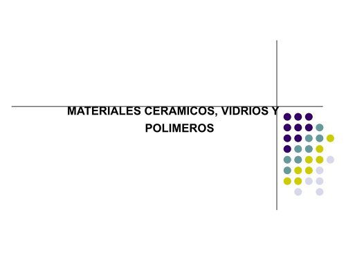 MATERIALES CERAMICOS, VIDRIOS Y POLIMEROS