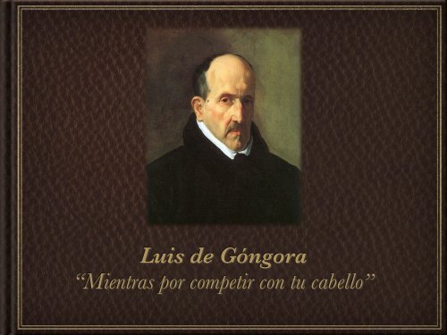 Luis de Góngora “Mientras por competir con tu cabello”