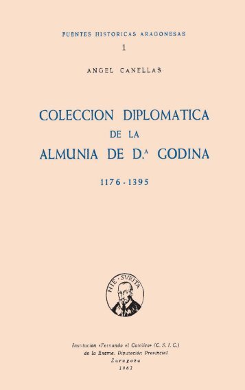 Colección Diplomática de la Almunia de Dª. Godina. 1176-1395 ...