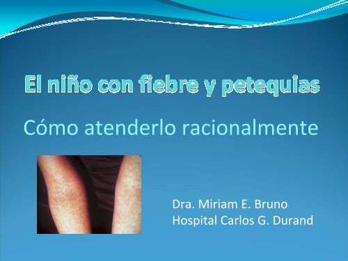 Fiebre y petequias. Dra. Miriam Edith Bruno