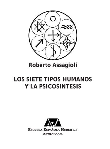 Roberto Assagioli LOS SIETE TIPOS HUMANOS Y ... - Escuela Huber