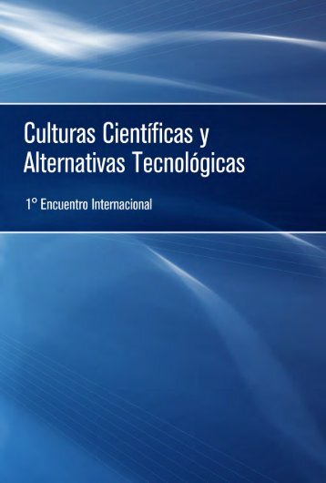 Culturas Científicas y Alternativas Tecnológicas. Iº Encuentro ...