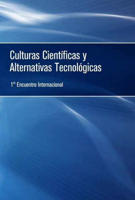 Culturas Científicas y Alternativas Tecnológicas. Iº Encuentro ...