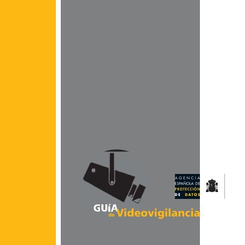 Guía de Videovigilancia Agencia Española de Protección de Datos Guía de Videovigilancia Agencia Española de Protección de Datos