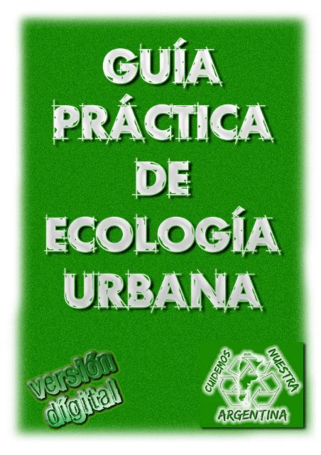 Guía Práctica de Ecología Urbana - Cuidemos Nuestra Argentina
