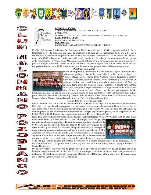 El Club balonmano Pozoblanco fue fundado en 1987. Ascendió en