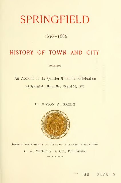 Springfield 1636-1886, History of Town and City, by Mason A. Green ...