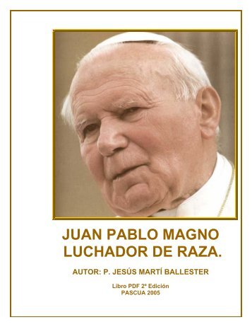 JUAN PABLO MAGNO LUCHADOR DE RAZA - eje.catholic.net