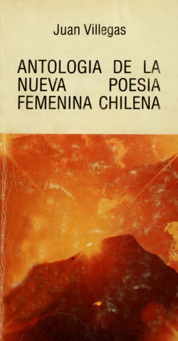 ANTOLOGIA DE L NUEVA POESIA FEMENINA ... - Memoria Chilena