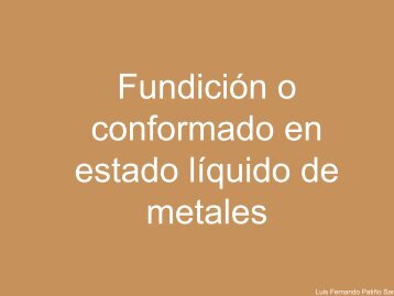 Fundición o conformado en estado líquido de metales