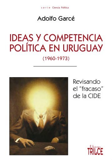 Ideas y competencIa polítIca en UrUgUay - Ediciones Trilce