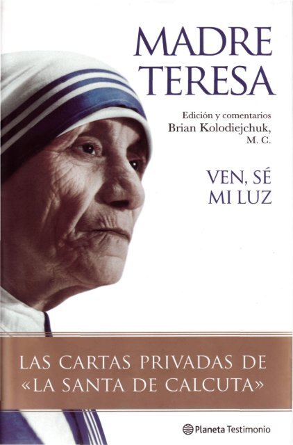 Madre Teresa. Ven, sé mi Luz. Las cartas privadas de la