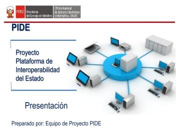 Proyecto Plataforma de Interoperabilidad del Estado – PIDE. - Ongei