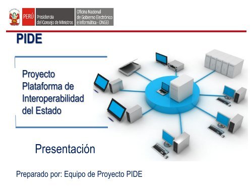 Proyecto Plataforma de Interoperabilidad del Estado – PIDE. - Ongei