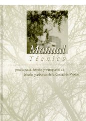 Manual Técnico para la Poda, Derribo y Transplante de Árboles