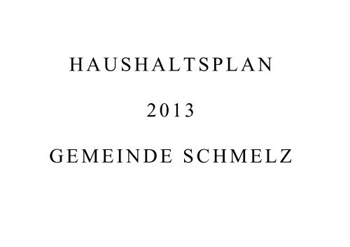 GEMEINDE SCHMELZ Haushaltsplan 2013