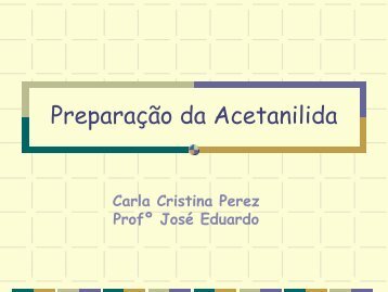 Preparação da Acetanilida LIC 2004 - cempeqc - Unesp