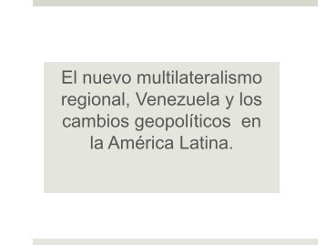 "El nuevo multilateralismo regional, Venezuela y los cambios ... - Ildis