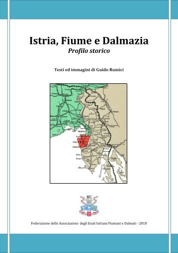 ISTRIA, FIUME E DALMAZIA: PROFILO STORICO - Associazione ...