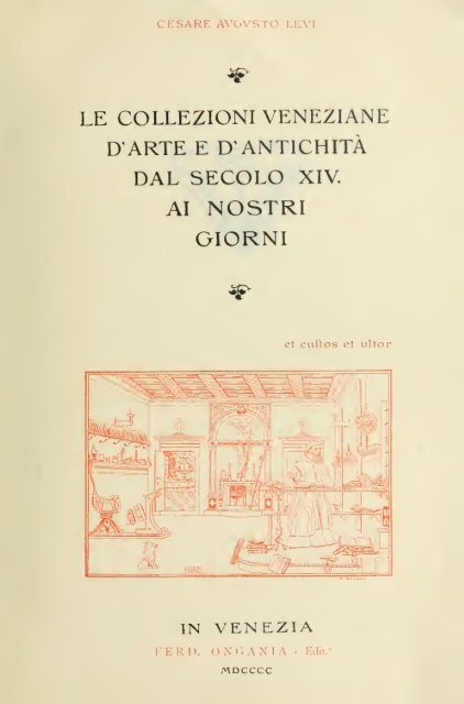 Le collezioni veneziane d'arte e d'antichita dal secolo XIV. ai nostri ...