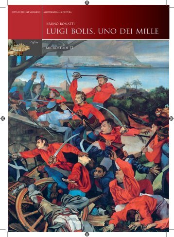 Luigi Bolis. Uno dei Mille - Comune di Figline Valdarno