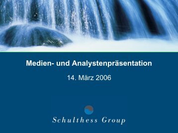 und Analystenpräsentation 14. März 2006 - Schulthess Group