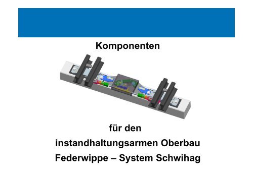 Komponenten für die Instandhaltungsarme Weiche ... - Schwihag