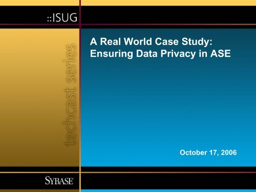 ISUG Techcast - A Real World Case Study: Ensuring Data ... - Sybase