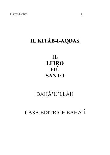 IL KITÁB-I-AQDAS IL LIBRO PIÙ SANTO BAHÁ'U ... - Baha'i Milano