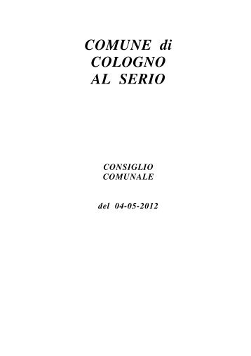 Resoconti seduta consiliare del 04.05.2012 - Comune di Cologno al ...