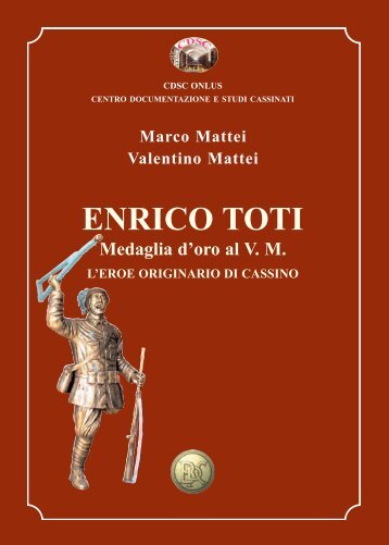 Marco e Valentino Mattei, Enrico Toti, l'eroe ... - Studi Cassinati