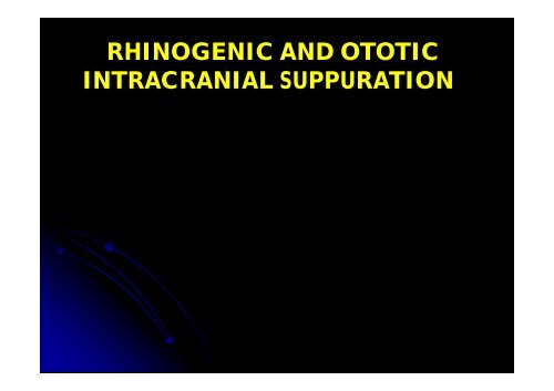 RHINOGENIC AND OTOTIC INTRACRANIAL SUPPURATION