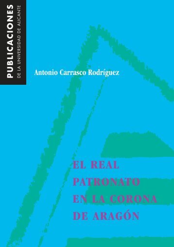 El Real Patronato en la Corona de Aragón - Publicaciones ...