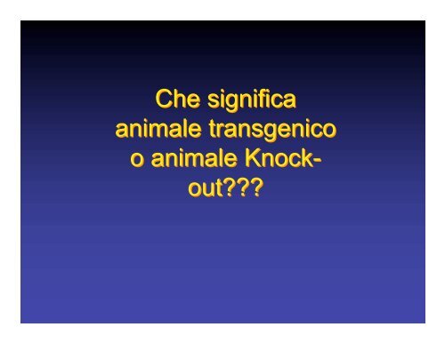 Che significa animale transgenico o animale Knock- out??? Che ...