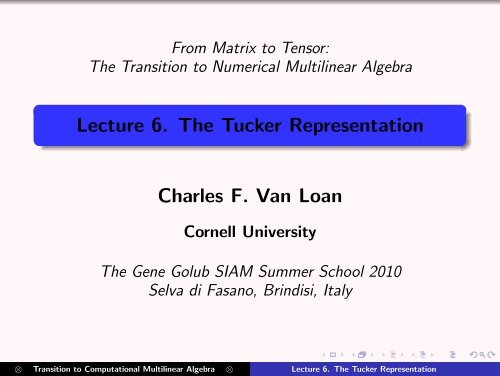 Lecture 6. The Tucker Representation - Gene Golub SIAM Summer ...