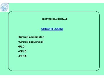 CIRCUITI LOGICI •Circuiti combinatori •Circuiti sequenziali •PLD ...