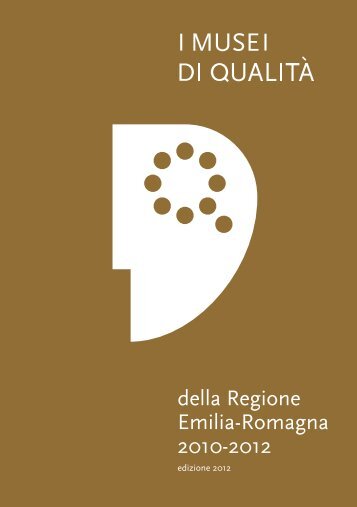 I musei di qualità della Regione Emilia-Romagna 2010-2012