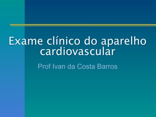 Exame clínico do aparelho cardiovascular - UFF