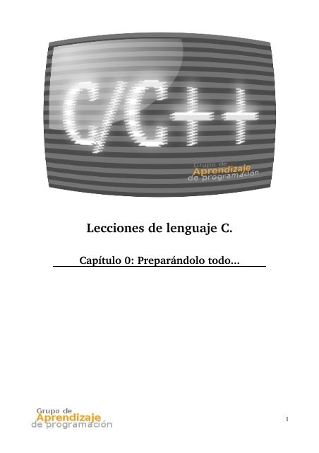 Lecciones de lenguaje C. - Grupo de Aprendizaje de Programación