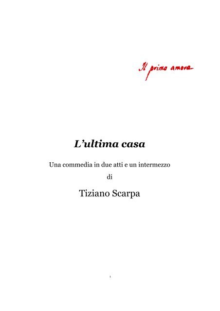 L Ultima Casa Una Commedia Di Tiziano Scarpa Il Primo Amore