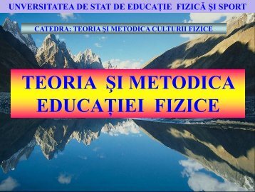 Teoria si metodica educatiei fizice(Lectia6) - Universitatea de Stat ...