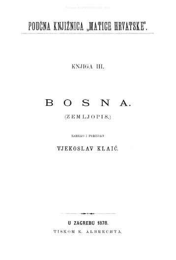 BOSNA. PODATCI O ZEMLJOPISU I POVIESTI ... - Matica hrvatska