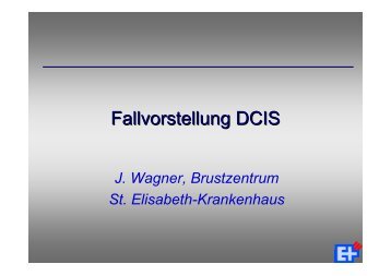 Fallvorstellung DCIS - St. Elisabeth-Krankenhaus GmbH