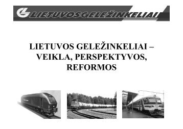 LIETUVOS GELEŽINKELIAI – VEIKLA, PERSPEKTYVOS, REFORMOS